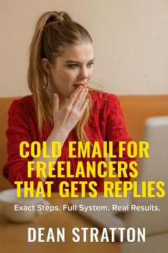 Cover Cold Email for Freelancers That Gets Replies - Exact Steps. Full System. Real Results. (eBook, ePUB)