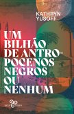 Um bilhão de antropocenos negros ou nenhum (eBook, ePUB)
