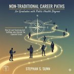 Non-Traditional Career Paths for Graduates with Public Health Degrees (eBook, ePUB) Non-Traditional Career Paths for Graduates with Public Health Degrees (eBook, ePUB)