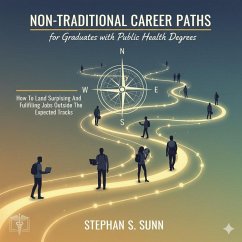 Non-Traditional Career Paths for Graduates with Public Health Degrees (eBook, ePUB) - Stephan; Sunn, Stephan Non-Traditional Career Paths for Graduates with Public Health Degrees (eBook, ePUB) - Stephan; Sunn, Stephan