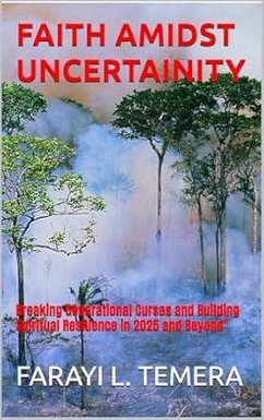 Cover FAITH AMIDST UNCERTAINITY: Breaking Generational Curses and Building Spiritual Resilience in 2025 and Beyond