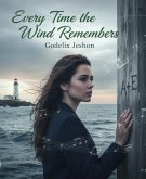 Every Time the Wind Remembers (eBook, ePUB) Every Time the Wind Remembers (eBook, ePUB)