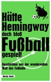 Hätte Hemingway doch bloß Fußball gespielt (eBook, ePUB) Hätte Hemingway doch bloß Fußball gespielt (eBook, ePUB)