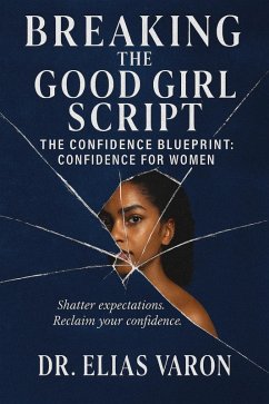 Cover Breaking the Good Girl Script (The Confidence Blueprint, #12) (eBook, ePUB)