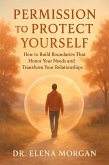 Permission to Protect Yourself - How to Build Boundaries That Honor Your Needs and Transform Your Relationships (eBook, ePUB) Permission to Protect Yourself - How to Build Boundaries That Honor Your Needs and Transform Your Relationships (eBook, ePUB)