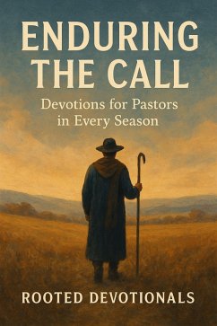 Enduring the Call: Devotions for Pastors in Every Season (eBook, ePUB) - Devotionals, Rooted