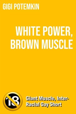 Cover White Power, Brown Muscle: Giant Muscle, Interracial Gay Short (Erotic shorts by Gigi Potemkin, #1.6) (eBook, ePUB)
