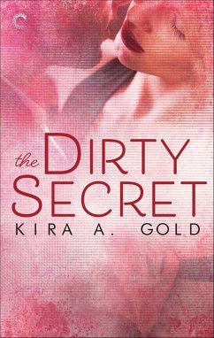The Dirty Secret (eBook, ePUB) - Gold, Kira A.