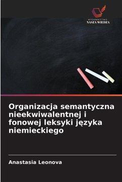 Cover Organizacja semantyczna nieekwiwalentnej i fonowej leksyki j¿zyka niemieckiego