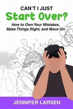 Cover Can't I Just Start Over? How to Own Your Mistakes, Make Things Right, and Move On