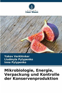Mikrobiologie, Energie, Verpackung und Kontrolle der Konservenproduktion - Verkhivker, Yakov;Pylypenko, Liudmyla;Pylypenko, Inna