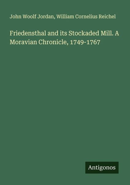 Friedensthal and its Stockaded Mill. A Moravian Chronicle, 1749-1767