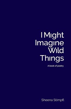 Cover I Might Imagine Wild Things (A book of poetry)