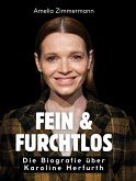 Fein & furchtlos