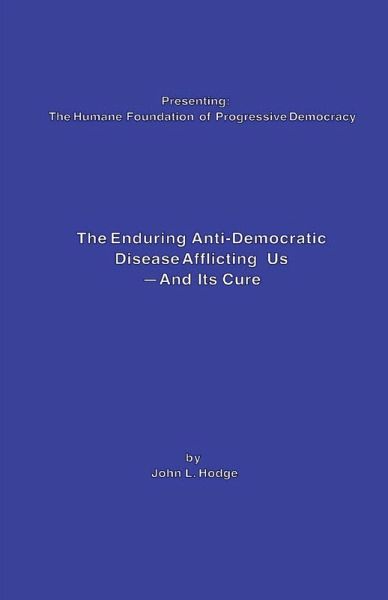 The Enduring Anti-Democratic Disease Afflicting Us--And Its Cure The Enduring Anti-Democratic Disease Afflicting Us--And Its Cure
