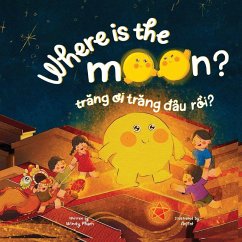 Where is the Moon? Tr¿ng ¿i, tr¿ng ¿âu r¿i? A bilingual Vietnamese-English book for kids toddlers children - Pham, Windy