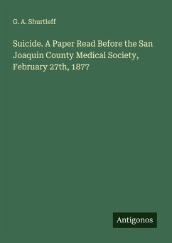 Suicide. A Paper Read Before the San Joaquin County Medical Society, February 27th, 1877 - Shurtleff, G. A.