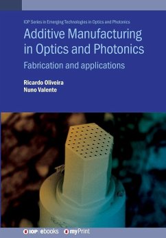 Additive Manufacturing in Optics and Photonics - Oliveira, Ricardo; Valente, Nuno