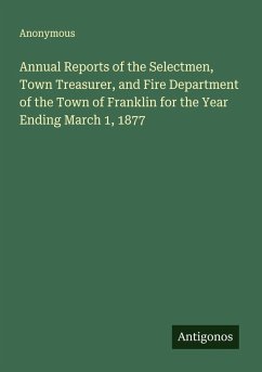 Cover Annual Reports of the Selectmen, Town Treasurer, and Fire Department of the Town of Franklin for the Year Ending March 1, 1877