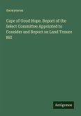 Cape of Good Hope. Report of the Select Committee Appointed to Consider and Report on Land Tenure Bill