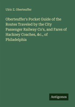 Cover Oberteuffer's Pocket Guide of the Routes Traveled by the City Passenger Railway Co's, and Fares of Hackney Coaches, &c., of Philadelphia