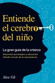 Entiende el cerebro del niño - La gran guía de la crianza Entiende el cerebro del niño - La gran guía de la crianza