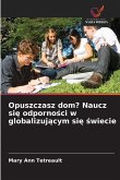 Opuszczasz dom? Naucz si¿ odporno¿ci w globalizuj¿cym si¿ ¿wiecie Opuszczasz dom? Naucz si¿ odporno¿ci w globalizuj¿cym si¿ ¿wiecie