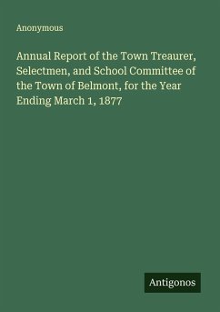 Annual Report of the Town Treaurer, Selectmen, and School Committee of the Town of Belmont, for the Year Ending March 1, 1877 - Anonymous
