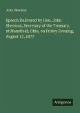 Speech Delivered by Hon. John Sherman, Secretary of the Treasury, at Mansfield, Ohio, on Friday Evening, August 17, 1877