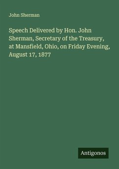 Cover Speech Delivered by Hon. John Sherman, Secretary of the Treasury, at Mansfield, Ohio, on Friday Evening, August 17, 1877