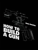 How to Build a Gun How to Build a Gun