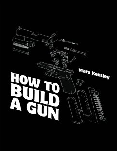 How to Build a Gun - Kensley, Mara How to Build a Gun - Kensley, Mara