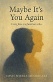 Maybe It's You Again
