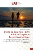 L'Écho du Caractère : L'Art Subtil de Gagner le Respect Authentique L'Écho du Caractère : L'Art Subtil de Gagner le Respect Authentique
