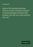 Rules of the Rochdale Equitable Pioneers' Society (Limited). Adopted at Special Meetings Called for that Purpose, Jan. 8th, Jan. 22nd, and Feb. 5th, 1877