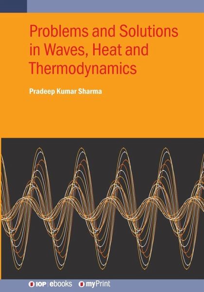 Problems and Solutions in Waves, Heat and Thermodynamics Problems and Solutions in Waves, Heat and Thermodynamics