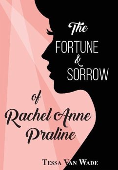 The Fortune and Sorrow of Rachel Anne Praline - Wade, Tessa van