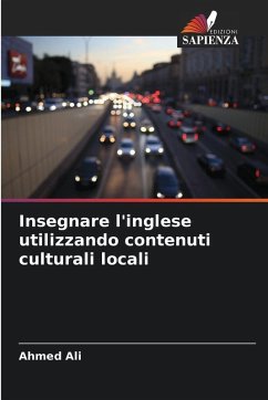 Insegnare l'inglese utilizzando contenuti culturali locali - Ali, Ahmed Insegnare l'inglese utilizzando contenuti culturali locali - Ali, Ahmed