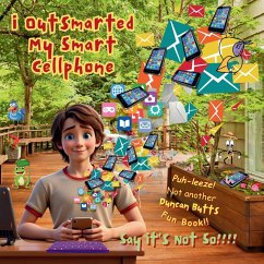 i Outsmarted my Smart Cellphone - Butts, Duncan i Outsmarted my Smart Cellphone - Butts, Duncan