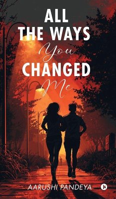All The Ways You Changed Me - Aarushi Pandeya