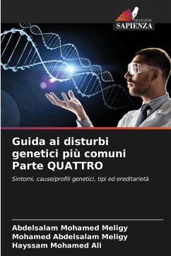 Guida ai disturbi genetici più comuni Parte QUATTRO - Meligy, Abdelsalam Mohamed;Abdelsalam Meligy, Mohamed;Ali, Hayssam Mohamed Guida ai disturbi genetici più comuni Parte QUATTRO - Meligy, Abdelsalam Mohamed;Abdelsalam Meligy, Mohamed;Ali, Hayssam Mohamed