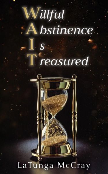 WAIT- Willful Abstinence Is Treasured WAIT- Willful Abstinence Is Treasured