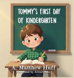 Tommy's First Day of Kindergarten - Huff, A Matthew