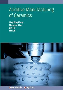 Additive Manufacturing of Ceramics - Kong, Ling Bing; Xiao, Zhuohao; He, Bin
