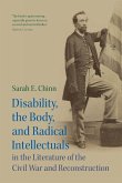 Disability, the Body, and Radical Intellectuals in the Literature of the Civil War and Reconstruction