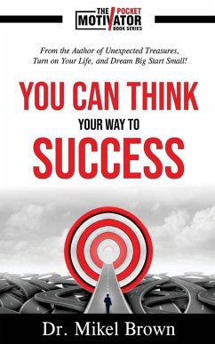 You Can Think Your Way To Success - Brown, Mikel A