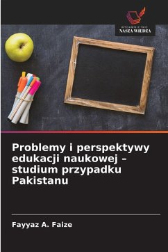 Cover Problemy i perspektywy edukacji naukowej - studium przypadku Pakistanu