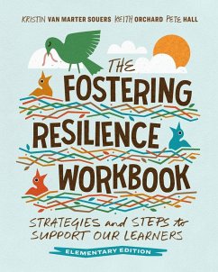 The Fostering Resilience Workbook - Marter Souers, Kristin van; Orchard, Keith; Hall, Pete The Fostering Resilience Workbook - Marter Souers, Kristin van; Orchard, Keith; Hall, Pete