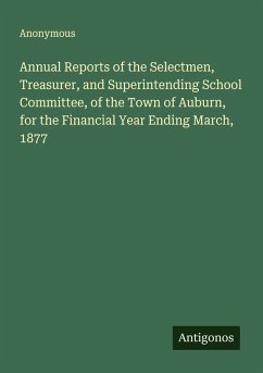 Cover Annual Reports of the Selectmen, Treasurer, and Superintending School Committee, of the Town of Auburn, for the Financial Year Ending March, 1877