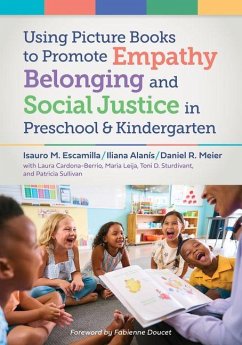 Using Picture Books to Promote Empathy, Belonging, and Social Justice in Pre-K and Kindergarten Cover Using Picture Books to Promote Empathy, Belonging, and Social Justice in Pre-K and Kindergarten